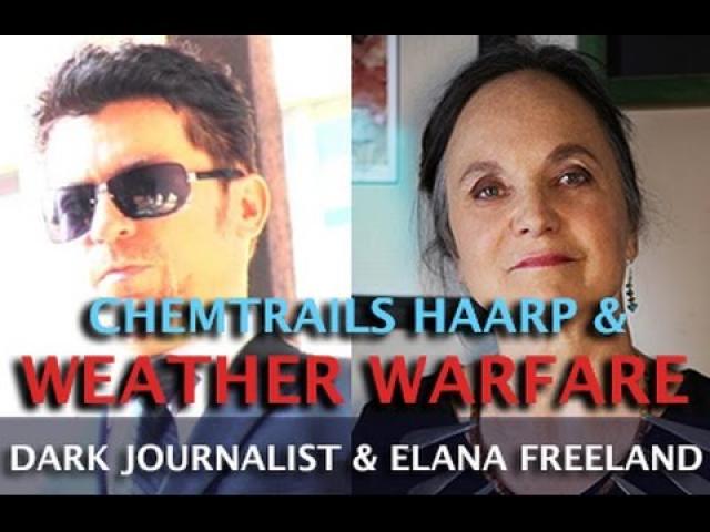 CHEMTRAILS HAARP SPACE FENCE & WEATHER WARFARE - ELANA FREELAND & DARK JOURNALIST