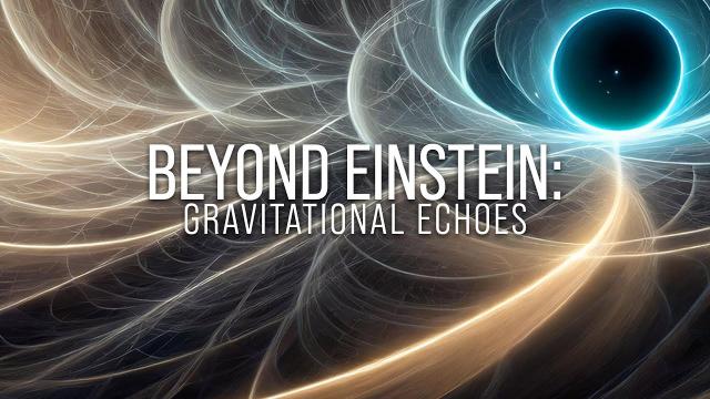 Beyond Einstein: Part Two - Gravitational Echoes