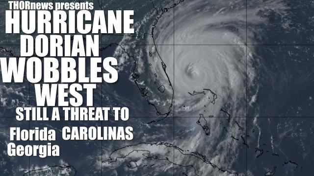 Hurricane Dorian Wobbles West still a THREAT to Florida Georgia & the Carolinas