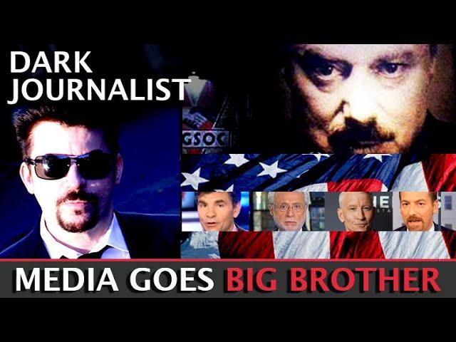 Dark Journalist Special Report: Corporate Media Goes Full Big Brother!