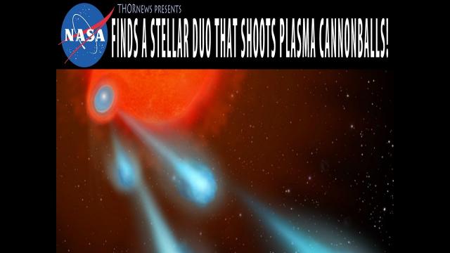 WTF? NASA finds a Star & it's sidekick that work together to shoot plasma Cannonballs.