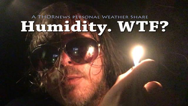 Humidity. WTF?!? a THORnews personal Texas Weather Share