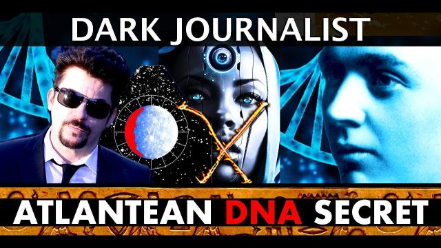 Dark Journalist X-121: Atlantean DNA Secret