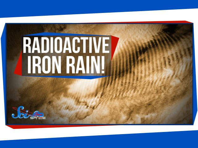 Radioactive Iron Rain!