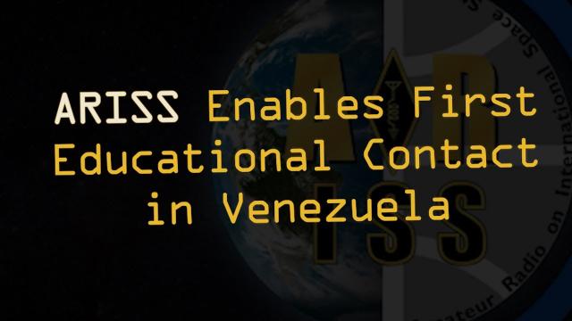 ARISS Enables First Educational Contact in Venezuela