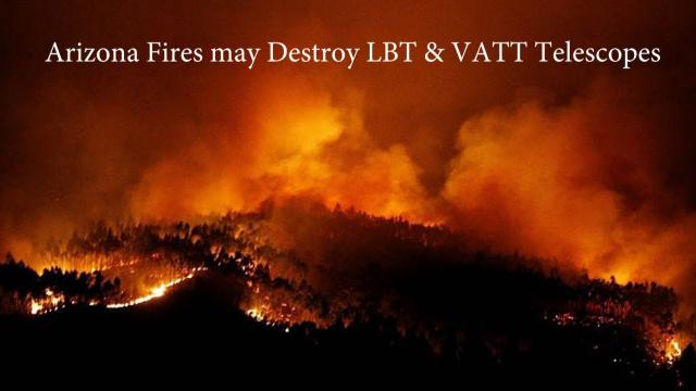 Arizona wildfires may DESTROY LBT & VATT Telescopes - Infrastructure Problems