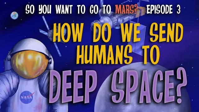 So You Want to Go To Mars?  Episode 3: How Do We Send Humans to Deep Space?