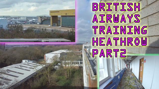 Huge British Airways Training Complex Part2 DAYTIME EXPLORE