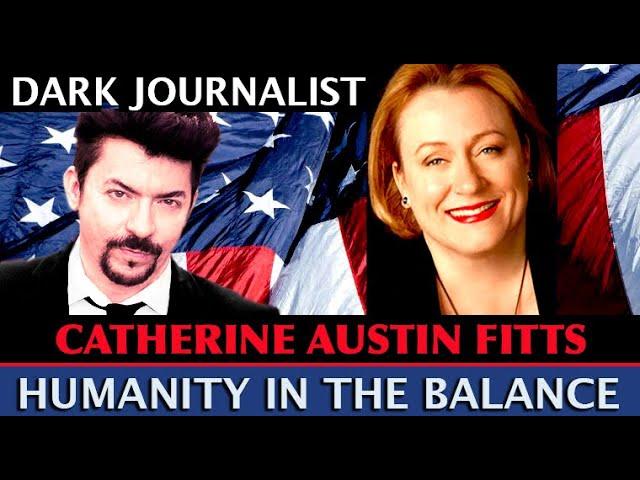 Dark Journalist - Catherine Austin Fitts Exclusive Interview: Humanity In The Balance!