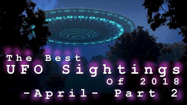 The Best UFO Sightings Of 2018 April. (Part 2)