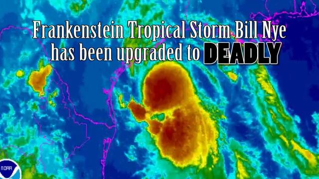 Frankenstein Tropical Storm Bill Nye upgraded to DEADLY.