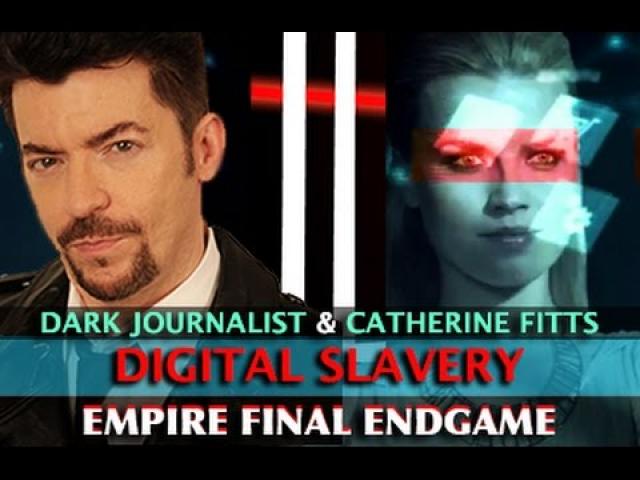 CATHERINE AUSTIN FITTS - EMPIRE ENDGAME: DIGITAL SLAVE POPULATION! DARK JOURNALIST