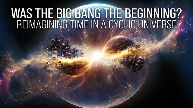 Was the Big Bang the Beginning? Reimagining Time in a Cyclic Universe