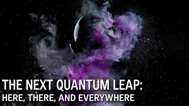 The Next Quantum Leap: Here, There, and Everywhere