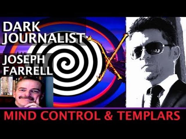 DARK JOURNALIST X-SERIES XXXV: DR. JOSEPH FARRELL TEMPLARS X MYSTERY & MKULTRA MIND CONTROL!